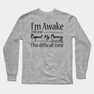 gift I'm awake please respect my privacy Long Sleeve T-Shirt